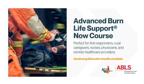 ABA ABLS NOW – Online Burn Care Education Anytime, Anywhere